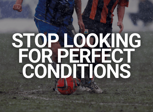 Stop Looking for Perfect Conditions