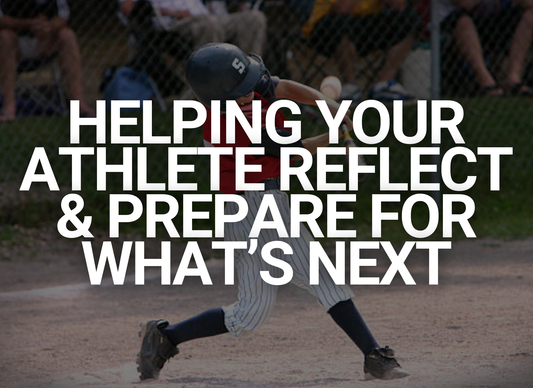 A Simple Guide for Parents: Helping Your Athlete Reflect & Prepare for What’s Next