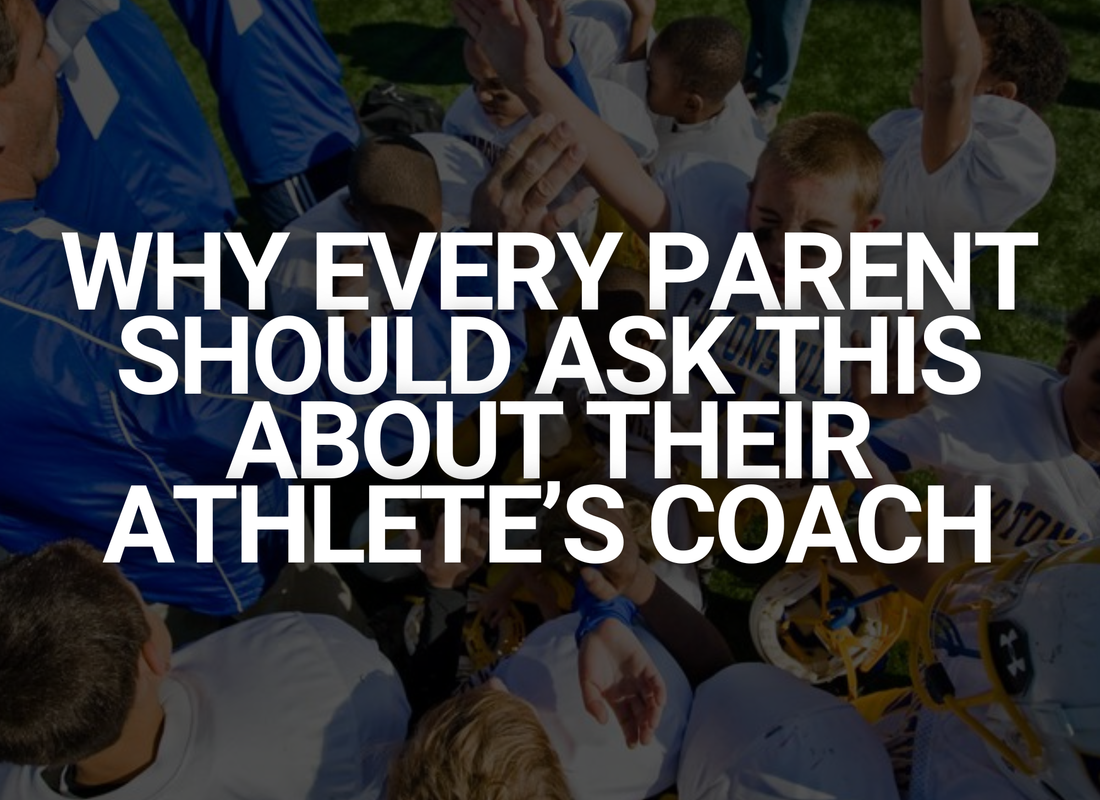 Why Every Parent Should Ask This About Their Athlete’s Coach