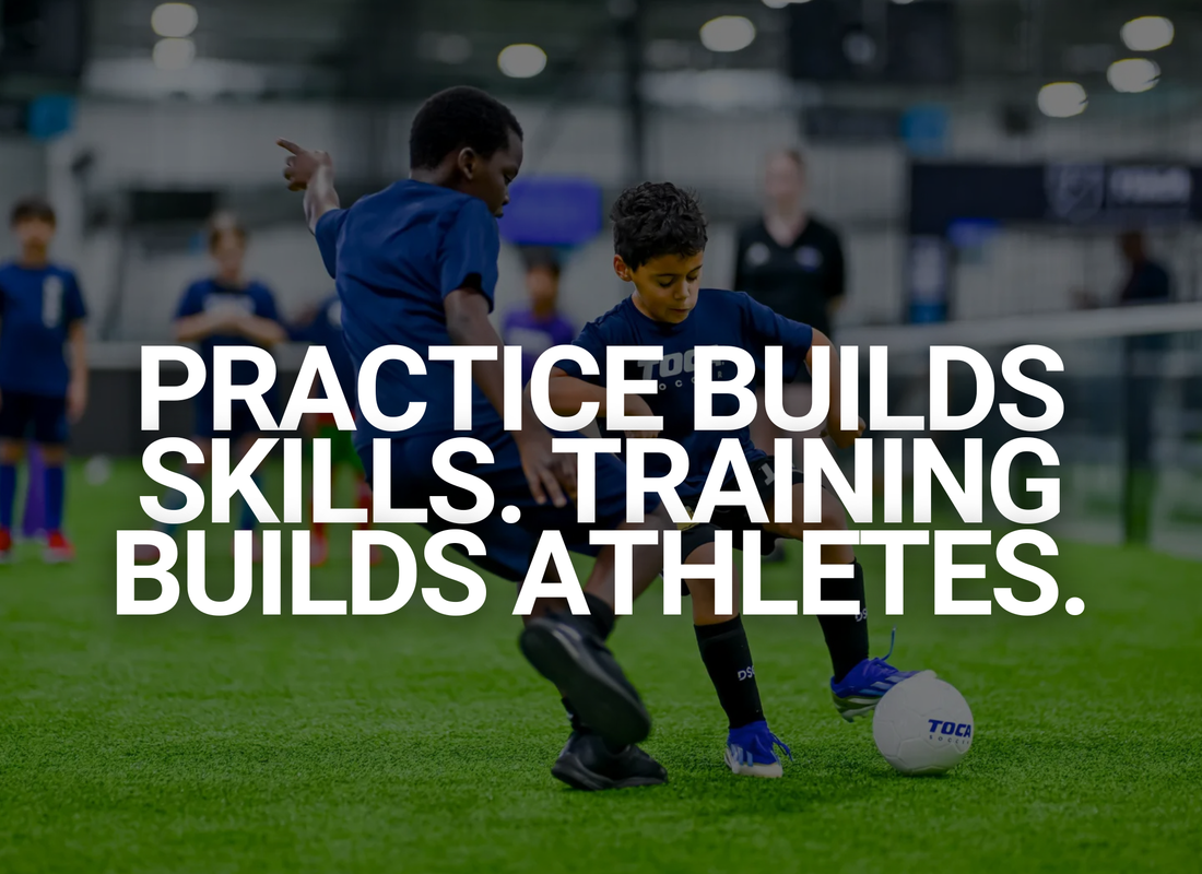 Practice Builds Skills. Training Builds Athletes.